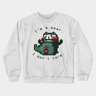 Im a bear, I dont care Crewneck Sweatshirt